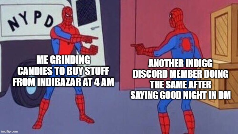 Candy mining | ME GRINDING CANDIES TO BUY STUFF FROM INDIBAZAR AT 4 AM; ANOTHER INDIGG DISCORD MEMBER DOING THE SAME AFTER SAYING GOOD NIGHT IN DM | image tagged in spiderman pointing at spiderman | made w/ Imgflip meme maker