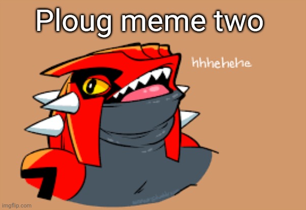 Ploug meme two | made w/ Imgflip meme maker