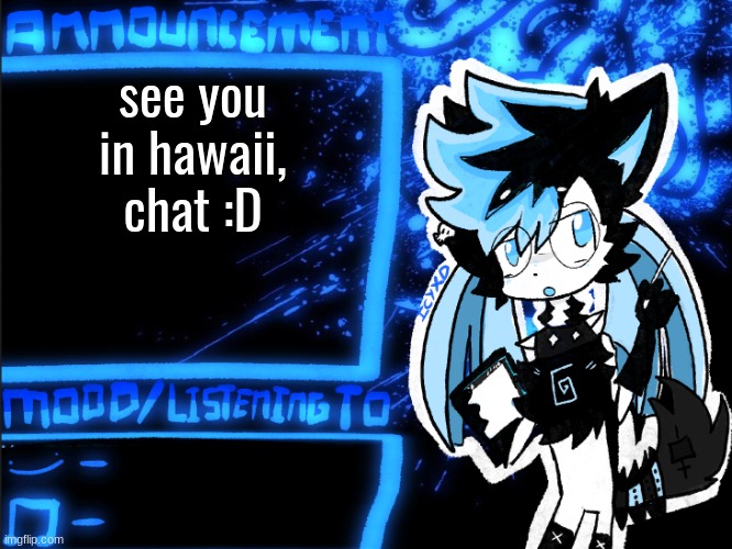 cya | see you in hawaii, chat :D | image tagged in icyxd announcement | made w/ Imgflip meme maker