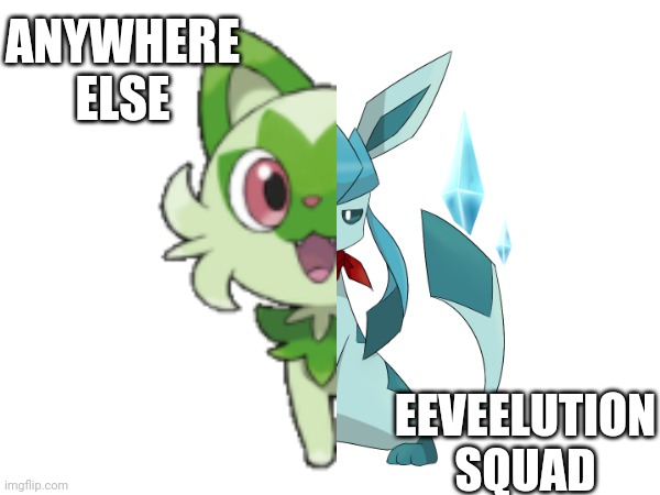 ANYWHERE ELSE; EEVEELUTION SQUAD | made w/ Imgflip meme maker