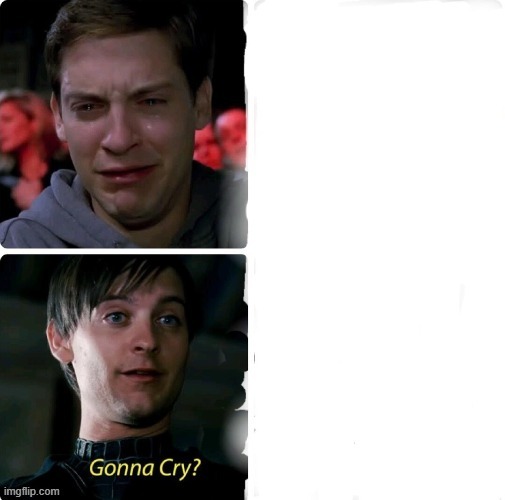 gonna cry? | image tagged in gonna cry | made w/ Imgflip meme maker