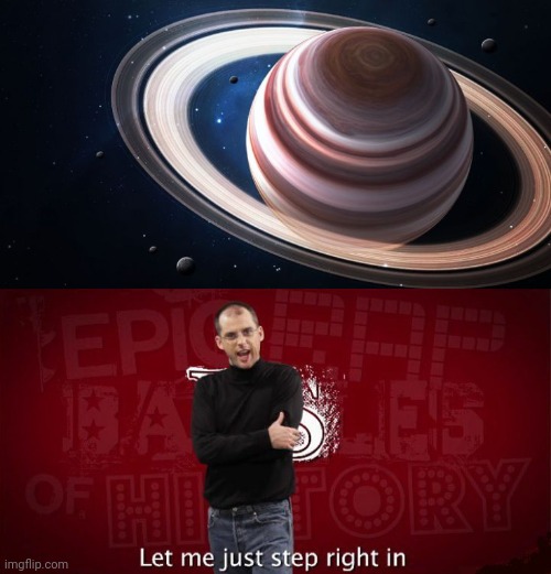 image tagged in saturn ascends,erb steve jobs let me just step right in | made w/ Imgflip meme maker