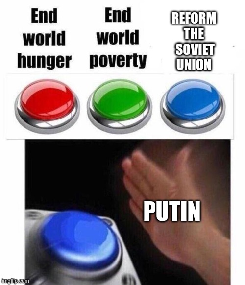 The unfortunate RED truth | REFORM
THE
 SOVIET
UNION; PUTIN | image tagged in 3 button decision,communism,vladimir putin | made w/ Imgflip meme maker