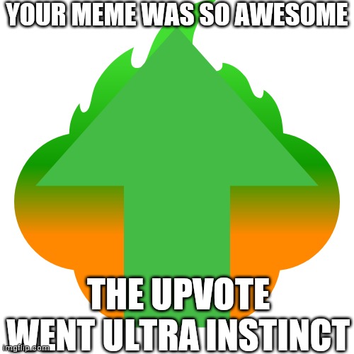 You only have three of these...use them wisely. | YOUR MEME WAS SO AWESOME; THE UPVOTE WENT ULTRA INSTINCT | image tagged in super upvote | made w/ Imgflip meme maker