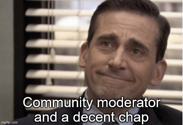 Proudness | Community moderator
and a decent chap | image tagged in proudness | made w/ Imgflip meme maker