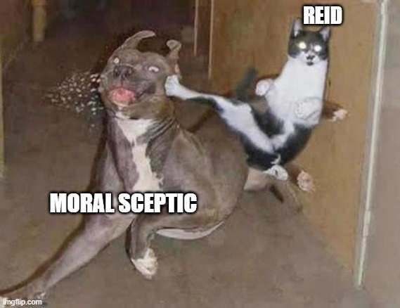 Thomas Reid owns Moral Skepticism | REID; MORAL SCEPTIC | image tagged in get rekt | made w/ Imgflip meme maker