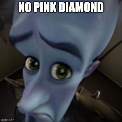 Message to Spinel | NO PINK DIAMOND | image tagged in megamind peeking | made w/ Imgflip meme maker