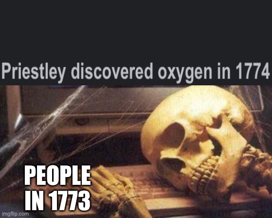 How did people survive??? | PEOPLE IN 1773 | image tagged in dead skeleton | made w/ Imgflip meme maker