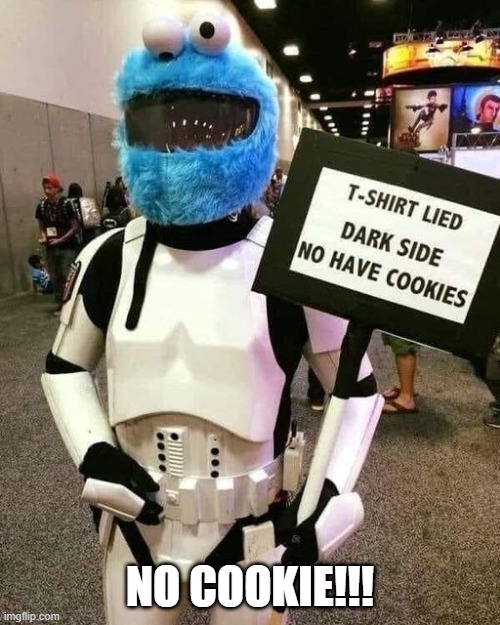 Tricked | NO COOKIE!!! | image tagged in star wars,stormtrooper | made w/ Imgflip meme maker