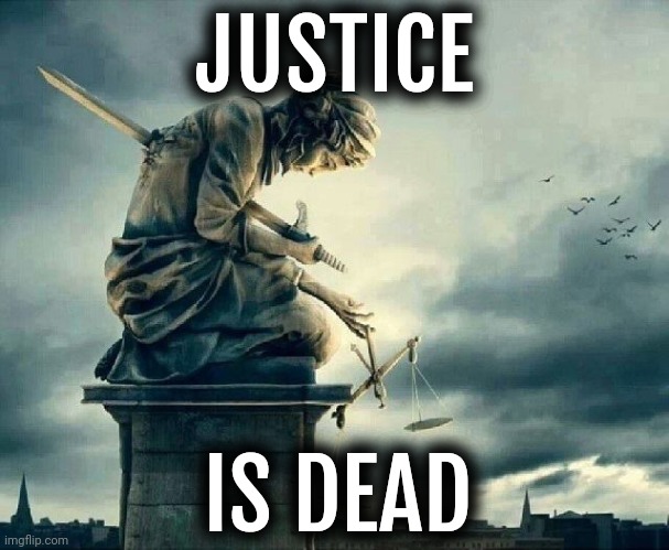 With Merrick Garland and Christopher Wray we'll never see justice. | JUSTICE; IS DEAD | image tagged in justice committing suicide injustice system | made w/ Imgflip meme maker