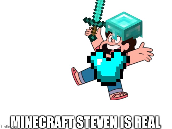 MINECRAFT STEVEN IS REAL | made w/ Imgflip meme maker