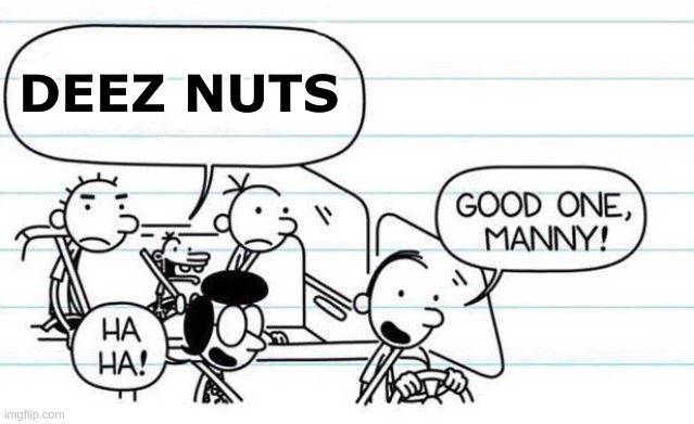 deez nutz | DEEZ NUTS | image tagged in good one manny,deez nutz | made w/ Imgflip meme maker