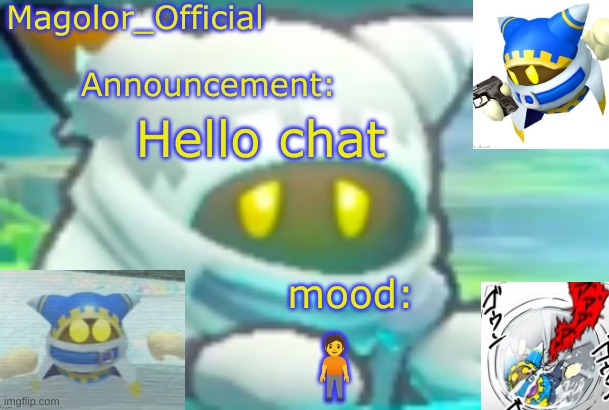Magolor_Official's Magolor announcement temp | Hello chat; 🧍 | image tagged in magolor_official's magolor announcement temp | made w/ Imgflip meme maker