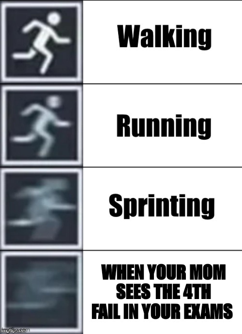 Very Fast | WHEN YOUR MOM SEES THE 4TH FAIL IN YOUR EXAMS | image tagged in very fast | made w/ Imgflip meme maker