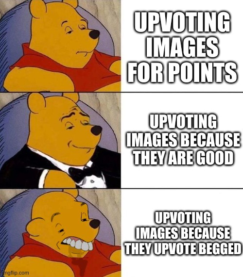 true | UPVOTING IMAGES FOR POINTS; UPVOTING IMAGES BECAUSE THEY ARE GOOD; UPVOTING IMAGES BECAUSE THEY UPVOTE BEGGED | image tagged in best better blurst | made w/ Imgflip meme maker