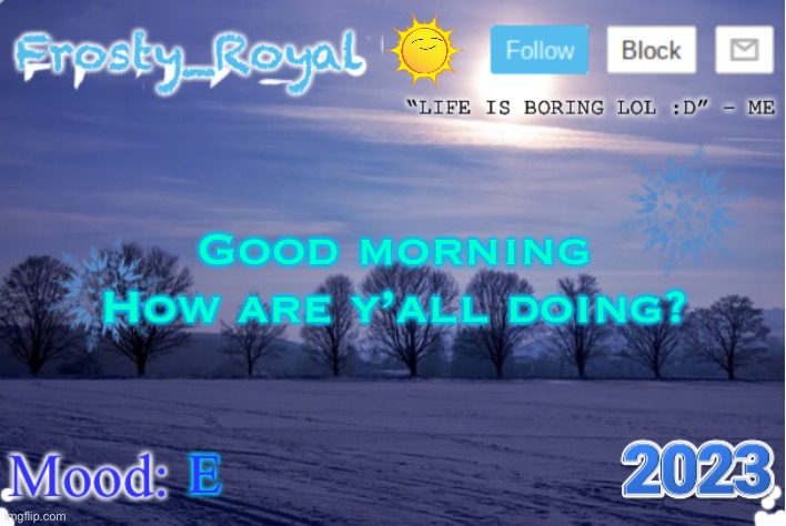 Rare Sunny appearance lmao | Good morning
How are y’all doing? E | image tagged in frosty_royal announcement temp sunny | made w/ Imgflip meme maker