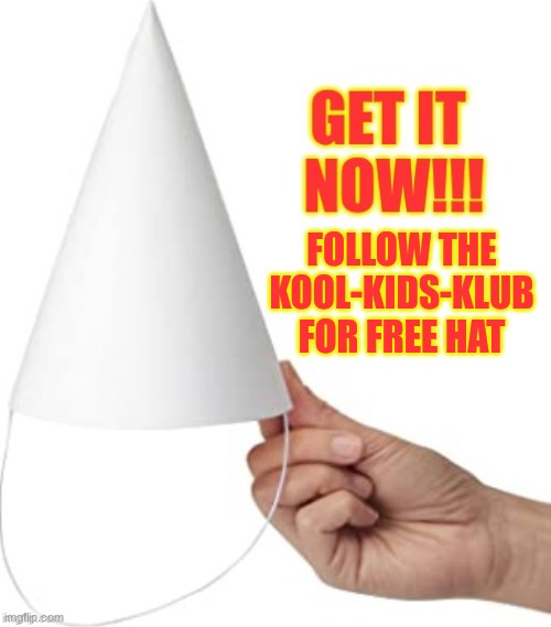 https://imgflip.com/m/kool-kids-klub | FOLLOW THE KOOL-KIDS-KLUB
FOR FREE HAT | made w/ Imgflip meme maker