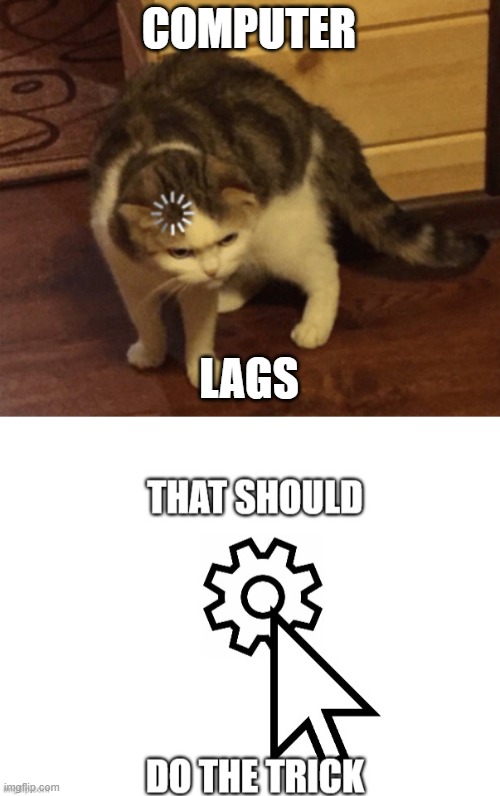 COMPUTER; LAGS | image tagged in trick | made w/ Imgflip meme maker