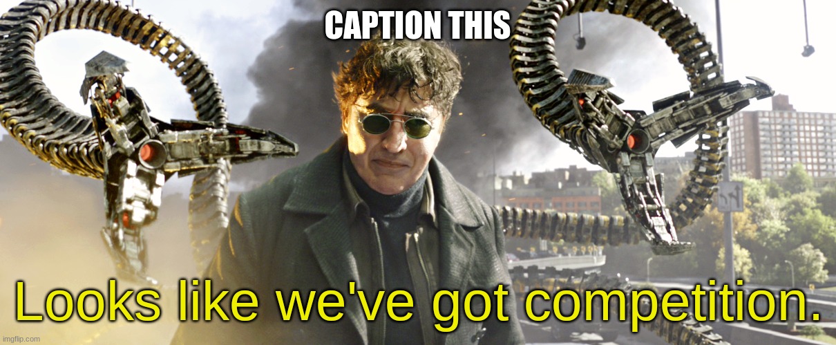 Looks like we've got competition | CAPTION THIS | image tagged in looks like we've got competition | made w/ Imgflip meme maker