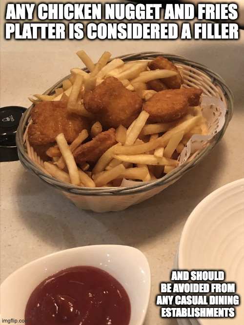 Chicken Nugget and Fries Platter in a Malay Restaurant | ANY CHICKEN NUGGET AND FRIES PLATTER IS CONSIDERED A FILLER; AND SHOULD BE AVOIDED FROM ANY CASUAL DINING ESTABLISHMENTS | image tagged in food,memes | made w/ Imgflip meme maker