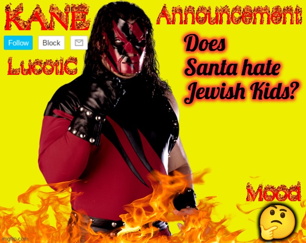 . | Does Santa hate Jewish Kids? 🤔 | image tagged in lucotic's kane announcement temp | made w/ Imgflip meme maker
