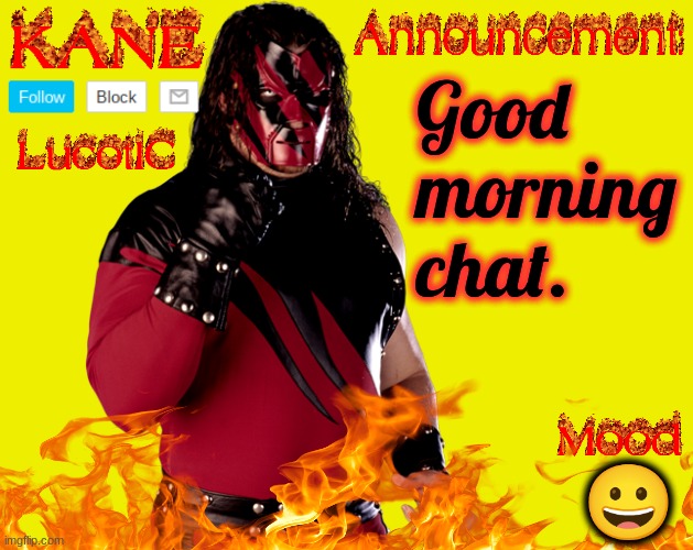 . | Good morning chat. 😀 | image tagged in lucotic's kane announcement temp | made w/ Imgflip meme maker