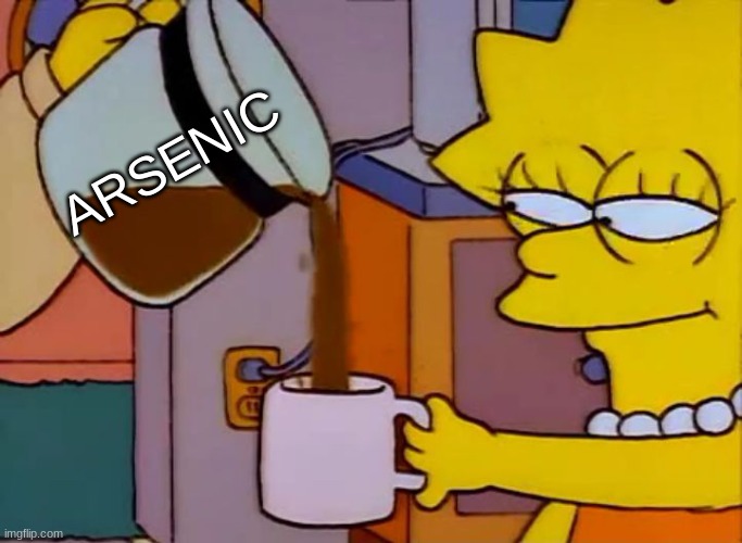 Lisa Simpson Coffee That x shit | ARSENIC | image tagged in lisa simpson coffee that x shit | made w/ Imgflip meme maker