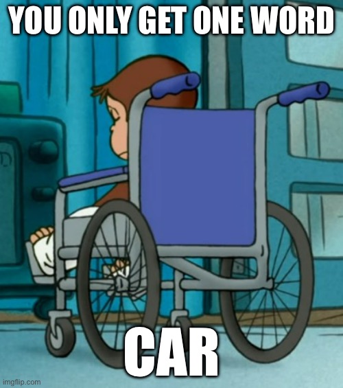 Guess what happened to George for nothing | YOU ONLY GET ONE WORD; CAR | image tagged in depressed george | made w/ Imgflip meme maker