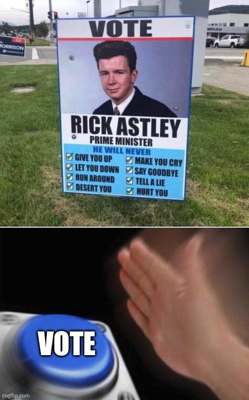 Vote Rick Astley | VOTE | image tagged in prime minister,vote | made w/ Imgflip meme maker
