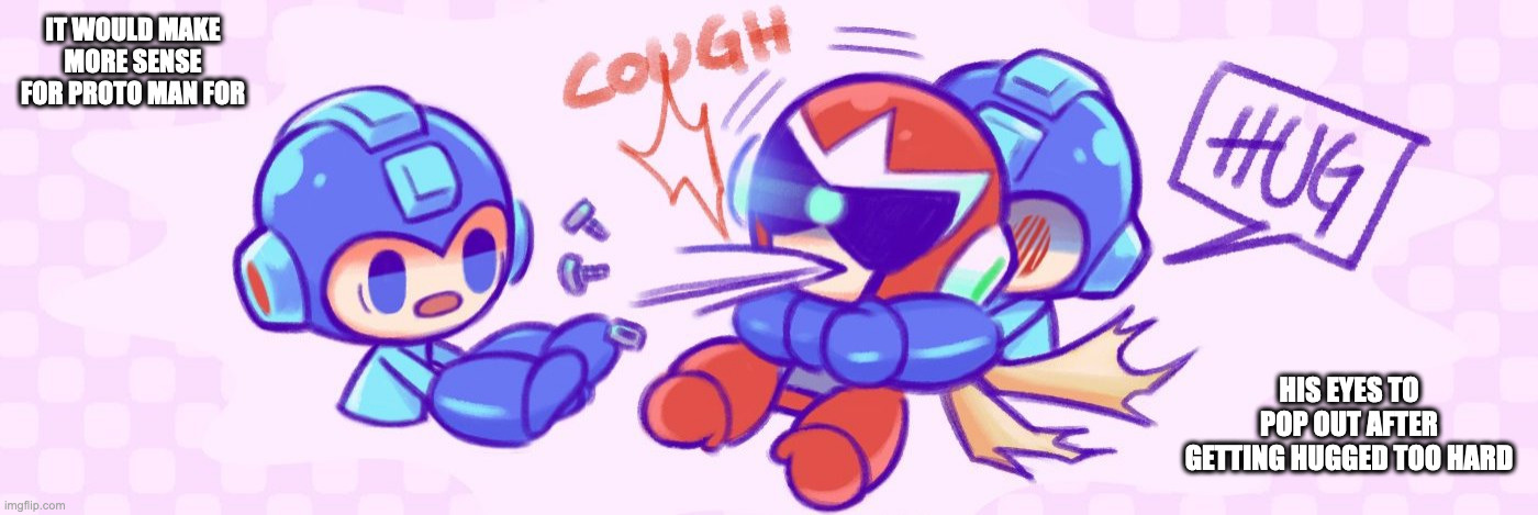 Copy Mega Man Hugging Proto Man | IT WOULD MAKE MORE SENSE FOR PROTO MAN FOR; HIS EYES TO POP OUT AFTER GETTING HUGGED TOO HARD | image tagged in megaman,protoman,memes | made w/ Imgflip meme maker
