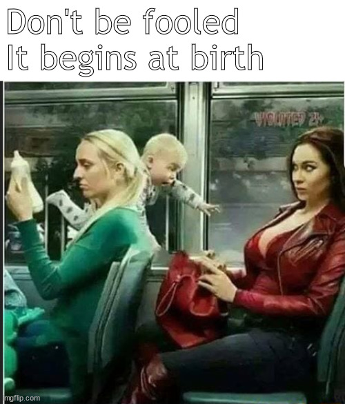 from birth | Don't be fooled
It begins at birth | image tagged in memes,fun | made w/ Imgflip meme maker