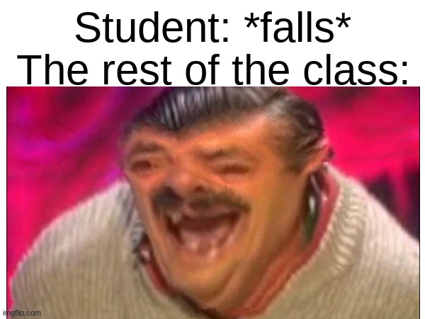why do we need titles? | Student: *falls*; The rest of the class: | image tagged in laugh,funny,memes,school | made w/ Imgflip meme maker