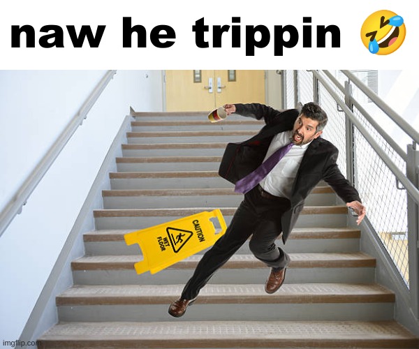 naw he trippin 🤣 | made w/ Imgflip meme maker