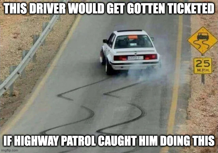 Car Imitating Skidding Sign | THIS DRIVER WOULD GET GOTTEN TICKETED; IF HIGHWAY PATROL CAUGHT HIM DOING THIS | image tagged in cars,memes | made w/ Imgflip meme maker