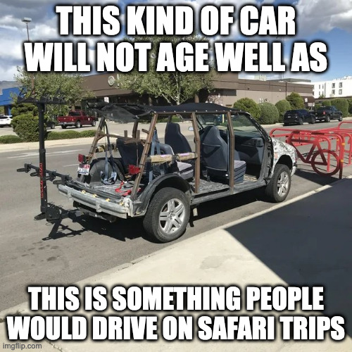 Open Car | THIS KIND OF CAR WILL NOT AGE WELL AS; THIS IS SOMETHING PEOPLE WOULD DRIVE ON SAFARI TRIPS | image tagged in cars,memes | made w/ Imgflip meme maker