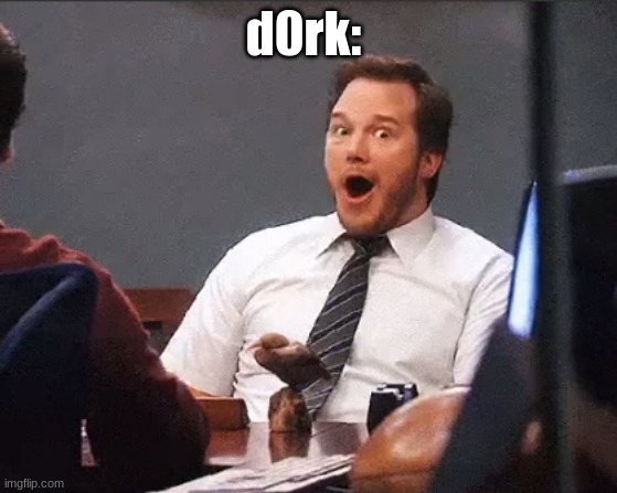 Andy Dwyer Excited | d0rk: | image tagged in andy dwyer excited | made w/ Imgflip meme maker
