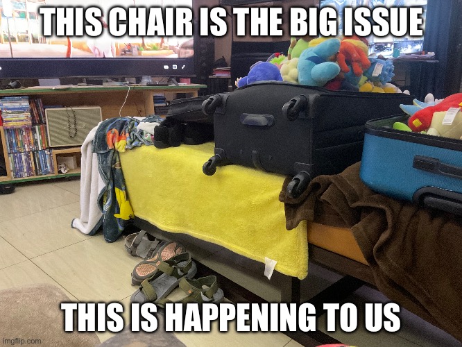 Chair tripping memes | THIS CHAIR IS THE BIG ISSUE; THIS IS HAPPENING TO US | image tagged in memes | made w/ Imgflip meme maker