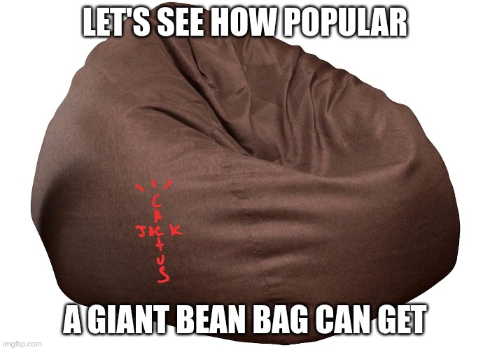 Upvotes, man! | LET'S SEE HOW POPULAR; A GIANT BEAN BAG CAN GET | image tagged in front page,lets go | made w/ Imgflip meme maker