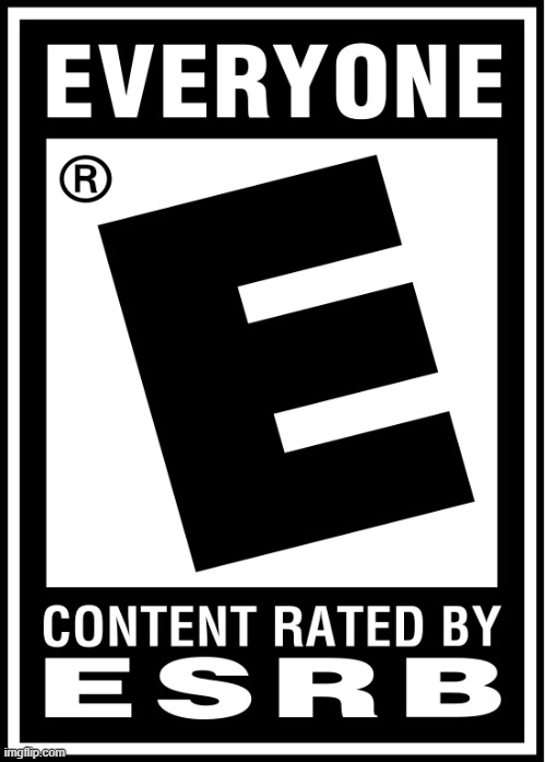 rated e for everyone | image tagged in rated e for everyone | made w/ Imgflip meme maker