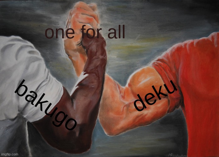 Epic Handshake | one for all; deku; bakugo | image tagged in memes,epic handshake | made w/ Imgflip meme maker