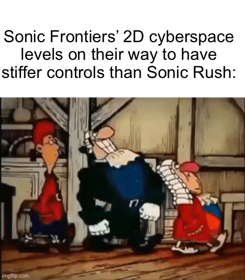 Oh well | Sonic Frontiers’ 2D cyberspace levels on their way to have stiffer controls than Sonic Rush: | image tagged in sonic the hedgehog | made w/ Imgflip meme maker