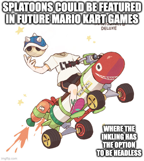 Headless Inkling in Mario Kart | SPLATOONS COULD BE FEATURED IN FUTURE MARIO KART GAMES; WHERE THE INKLING HAS THE OPTION TO BE HEADLESS | image tagged in splatoon,inkling,mario kart,gaming,memes | made w/ Imgflip meme maker