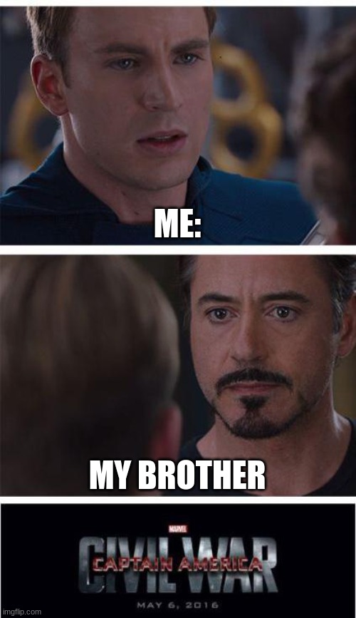 it happened | ME:; MY BROTHER | image tagged in memes,marvel civil war 1 | made w/ Imgflip meme maker