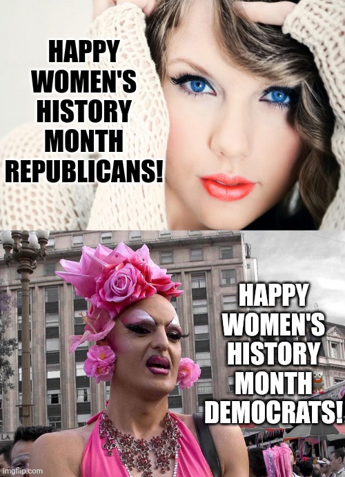 Jokes aside, we should celebrate Women's History Month! |  HAPPY WOMEN'S HISTORY MONTH REPUBLICANS! HAPPY WOMEN'S HISTORY MONTH DEMOCRATS! | image tagged in beautiful face,tranny,women,celebration,gop,democrats | made w/ Imgflip meme maker