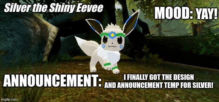 #Finally!!! | YAY! I FINALLY GOT THE DESIGN AND ANNOUNCEMENT TEMP FOR SILVER! | image tagged in silver the shiny eevee announcement temp v1 | made w/ Imgflip meme maker