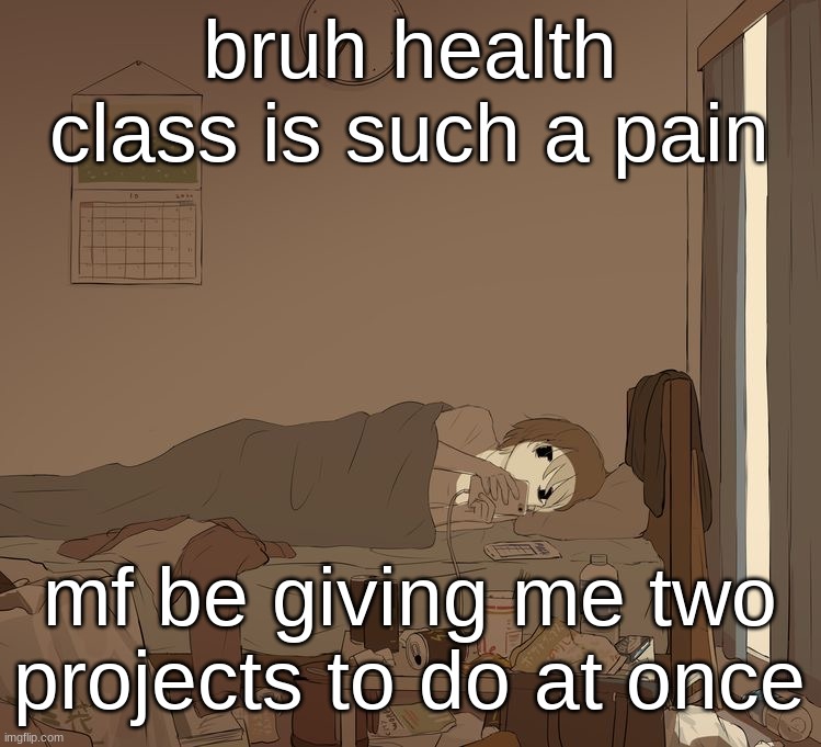 i wanna go home | bruh health class is such a pain; mf be giving me two projects to do at once | image tagged in avogado6 depression | made w/ Imgflip meme maker