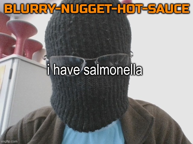 theft | i have salmonella | image tagged in blurry-nugget-hot-sauce | made w/ Imgflip meme maker