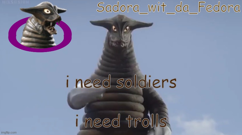 Sadora's Announcement Template | i need soldiers; i need trolls | image tagged in sadora's announcement template | made w/ Imgflip meme maker
