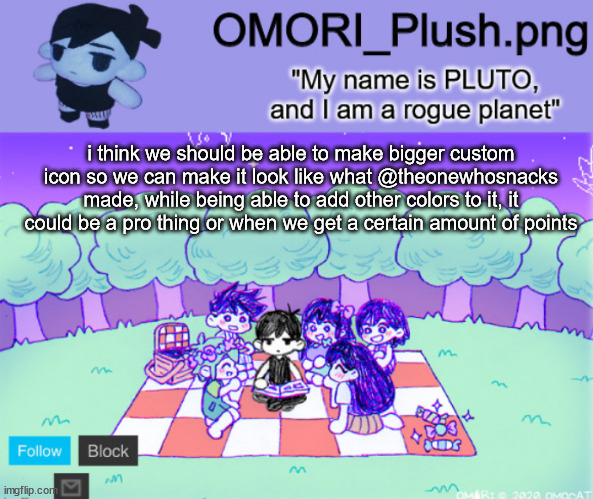 omor plush | i think we should be able to make bigger custom icon so we can make it look like what @theonewhosnacks made, while being able to add other colors to it, it could be a pro thing or when we get a certain amount of points | image tagged in omor plush | made w/ Imgflip meme maker