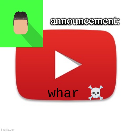 Kyrian247 announcement | whar ☠ | image tagged in kyrian247 announcement | made w/ Imgflip meme maker